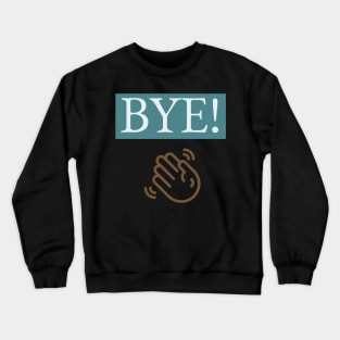 BYE! Crewneck Sweatshirt